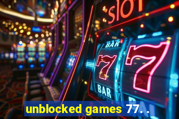 unblocked games 77. .